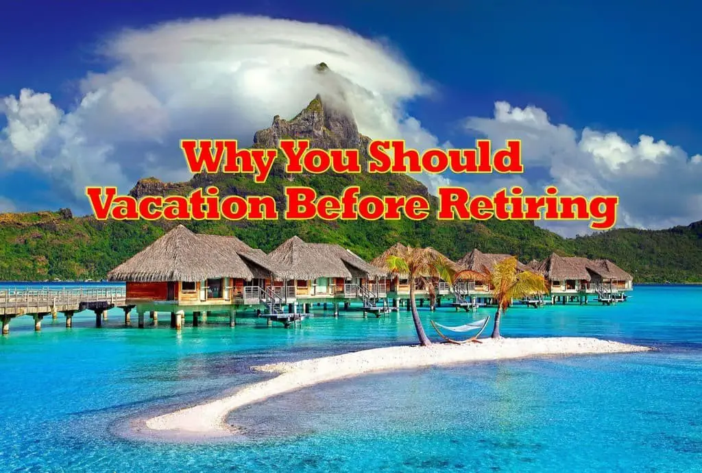 Vacation before retiring, Why you should vacation before retirement,Why you should vacation before retiring,Why you should travel before retirement,Why you should travel before retiring,Travel before retirement,Travel before retiring,Why you should take vacation before retirement,Why you should take vacation before retiring
