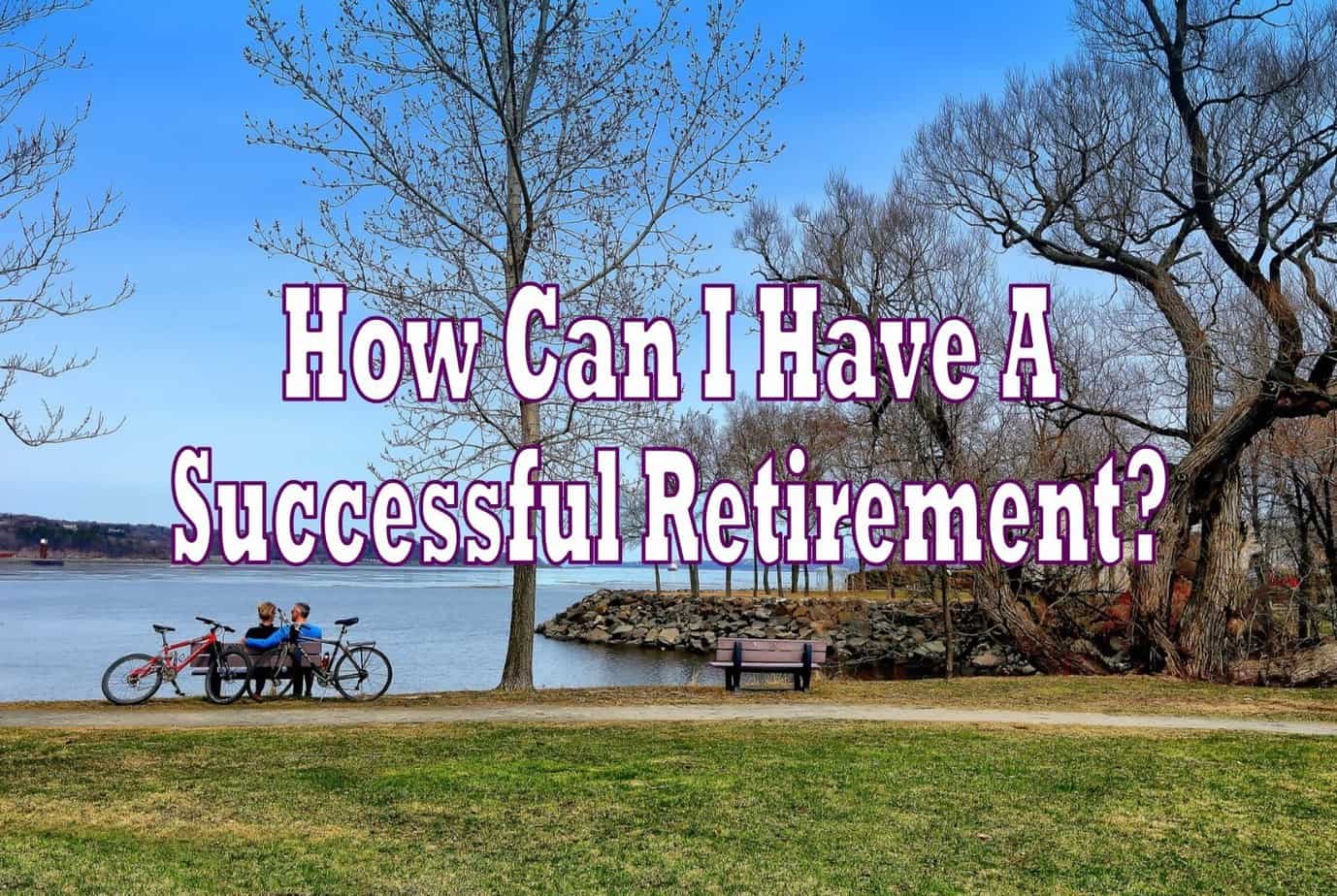 How Can I Have A Successful Retirement, Despite Not Saving Enough ...