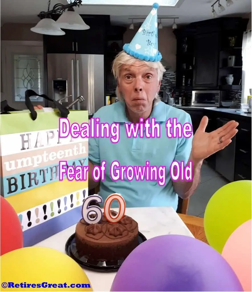 dealing with the fear of growing old,fear of growing old,the fear of growing old, turning 60,fear of being 60,afraid to be 60,how to cope with fear of aging,dread growing old,fear of turning 60,getting old,I turned 60,I just turned 60,how does it feel to turn 60,afraid to be sixty