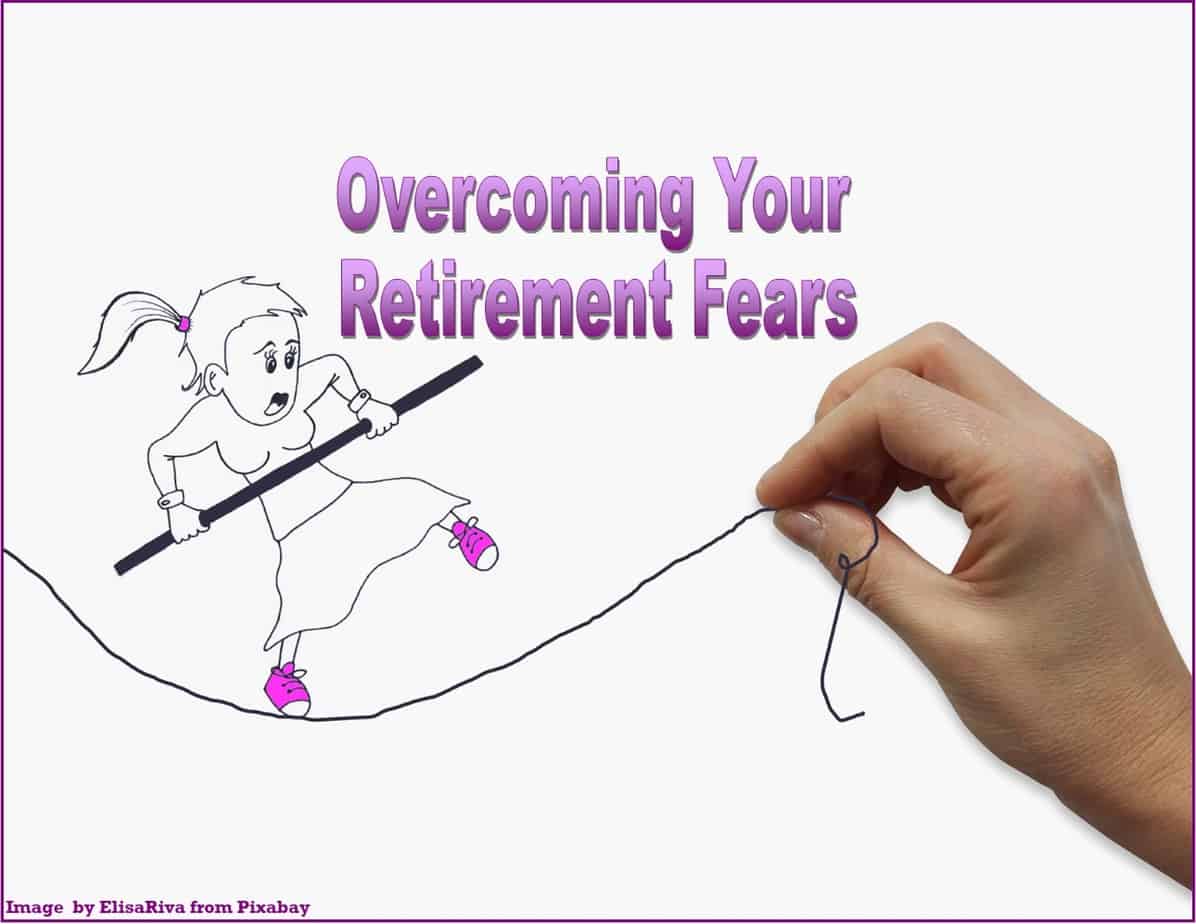 8 Greatest Retirement Fears And How To Overcome Them | Retires Great