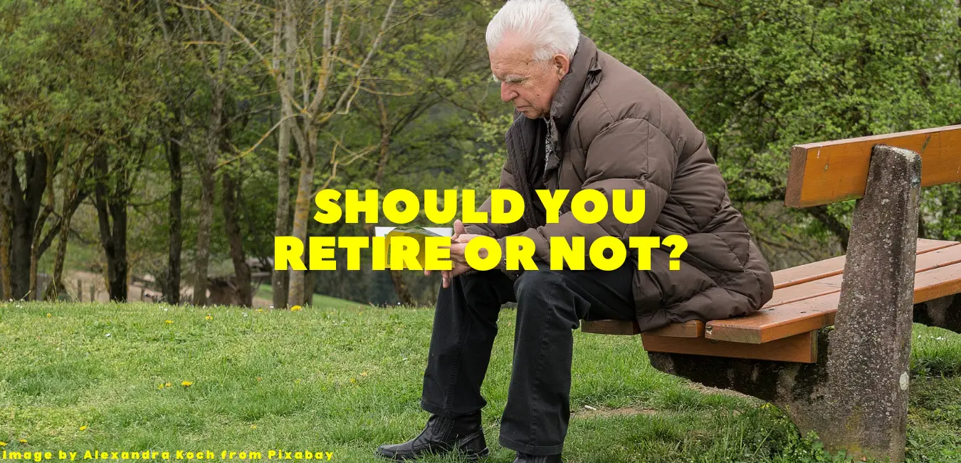 The Real Reasons You Should Never Retire, Unless You Want To | Retires ...