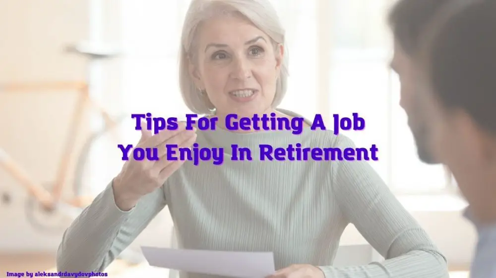 7 Tips For Getting A Job You Enjoy In Retirement 